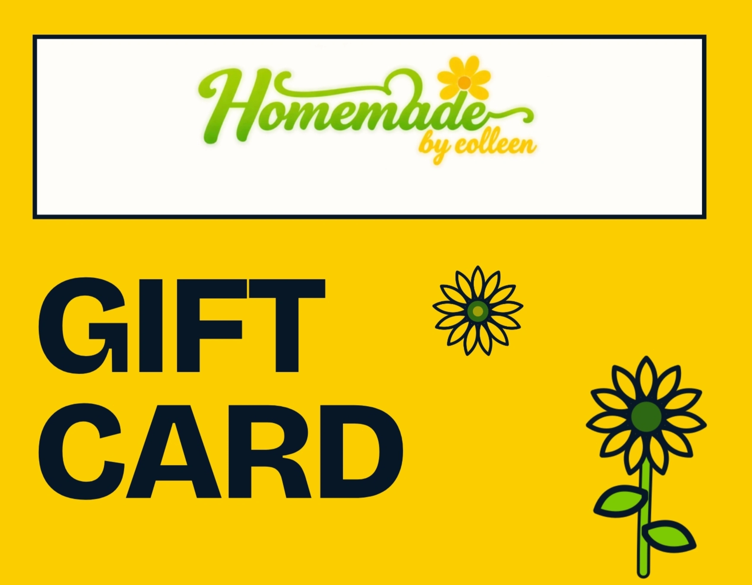 Homemade by Colleen gift card. Yellow card with the logo in a white panel, the words Gift Card, a small sunflower, and a taller sunflower with a stem and leaves.